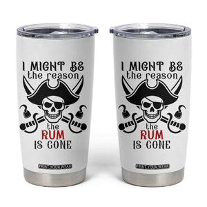 I Might Be The Reason The Rum Is Gone Pirate Skull Tumbler Cup Funny Drinking Humor