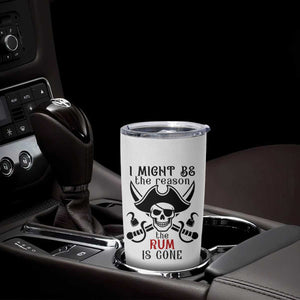 I Might Be The Reason The Rum Is Gone Pirate Skull Tumbler Cup Funny Drinking Humor