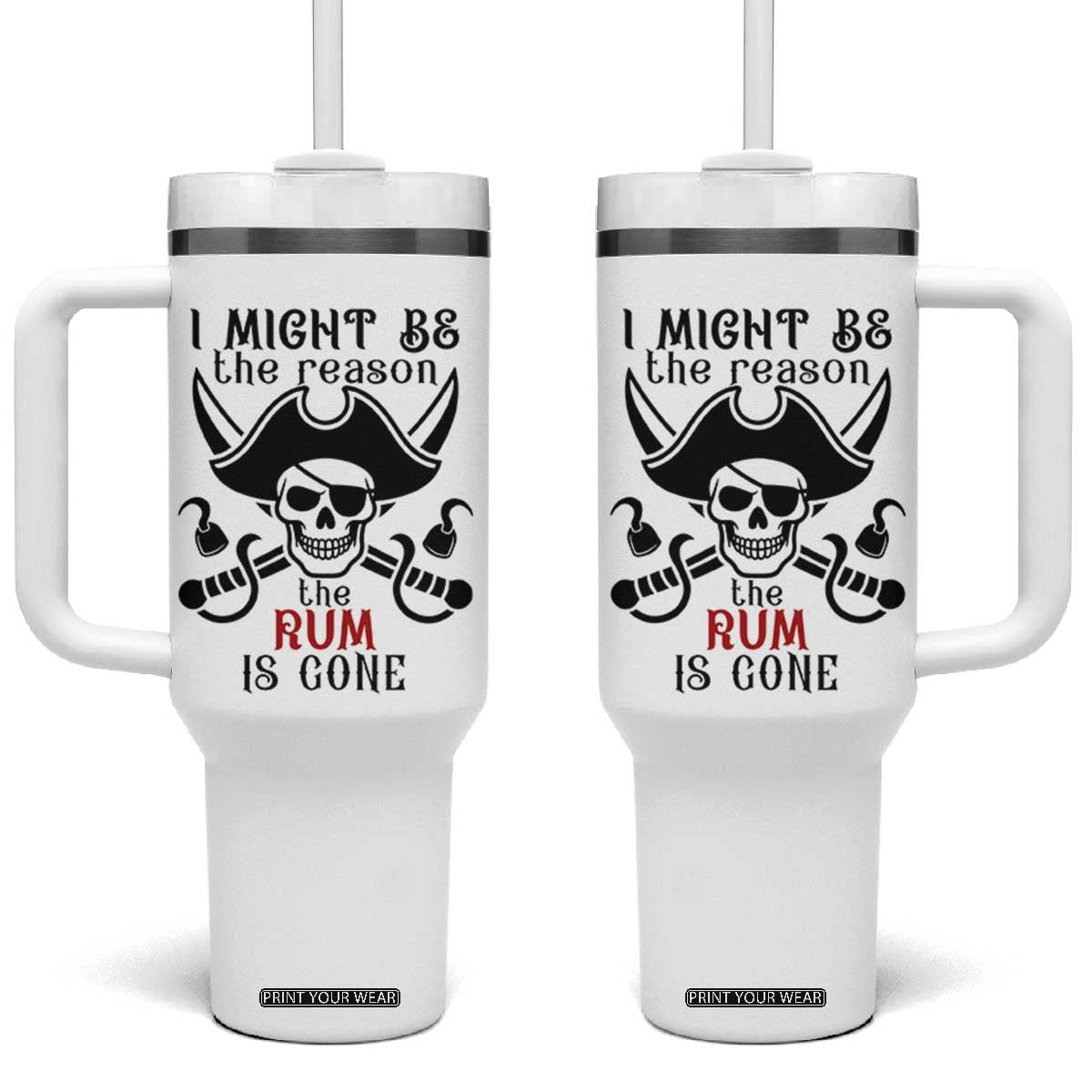 I Might Be The Reason The Rum Is Gone Pirate Skull Tumbler With Handle Funny Drinking Humor