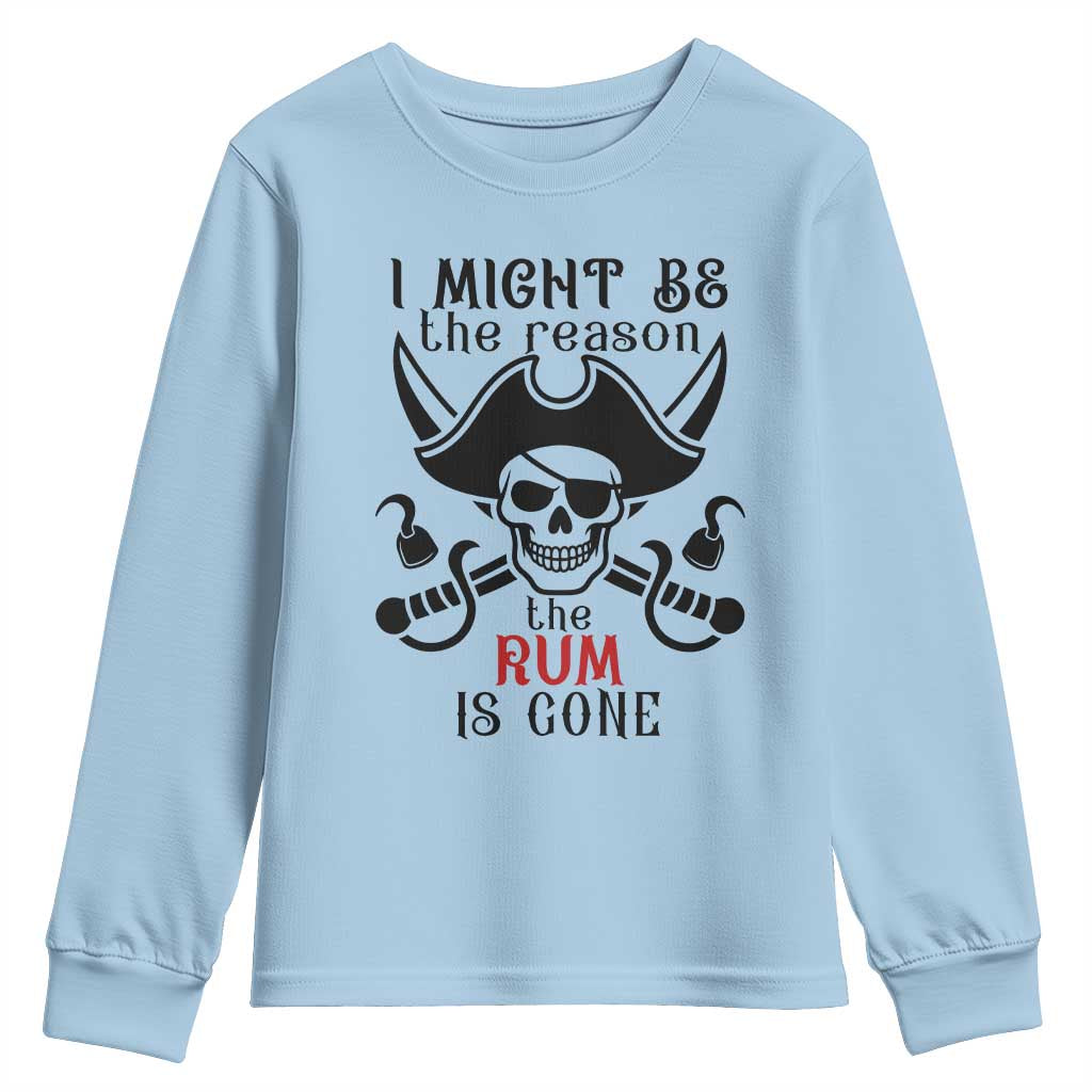 I Might Be The Reason The Rum Is Gone Pirate Skull Youth Sweatshirt Funny Drinking Humor