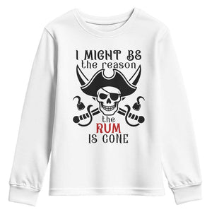 I Might Be The Reason The Rum Is Gone Pirate Skull Youth Sweatshirt Funny Drinking Humor