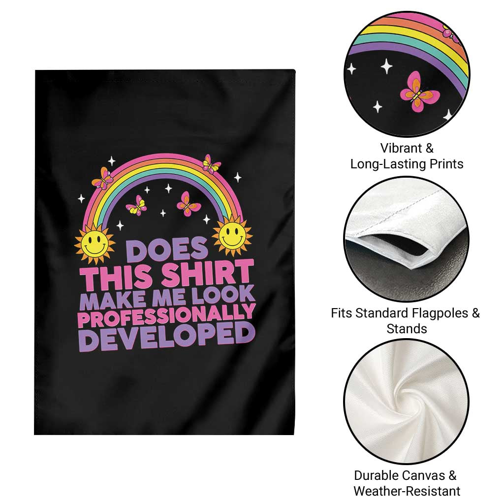 Does This Shirt Make Me Look Professionally Developed Garden Flag Retro Rainbow Butterfly Sarcastic Professional Development PD Humor TS02 Print Your Wear