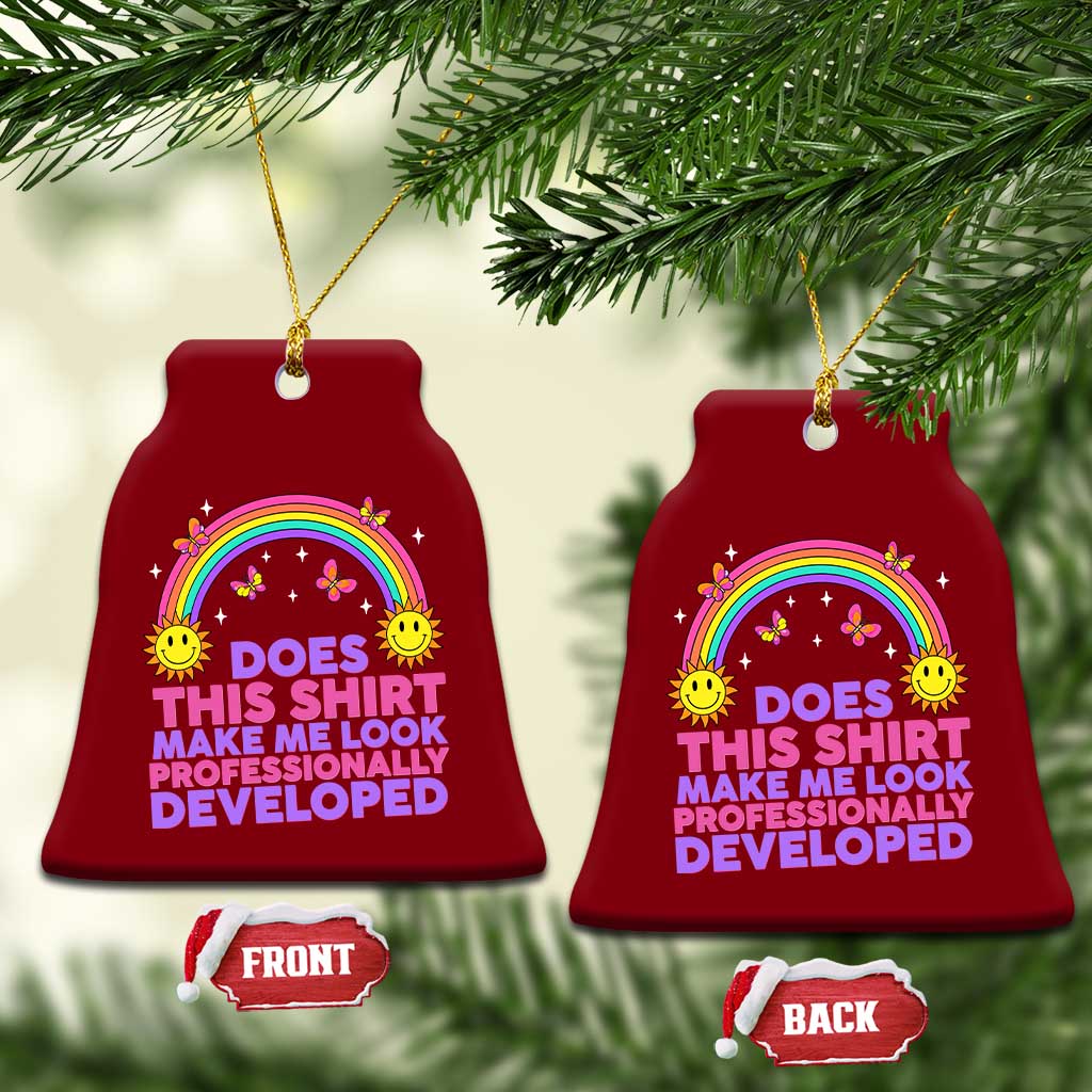 Does This Shirt Make Me Look Professionally Developed Ceramic Ornament Retro Rainbow Butterfly Sarcastic Professional Development PD Humor TS02 Print Your Wear