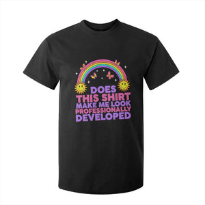 Does This Shirt Make Me Look Professionally Developed T Shirt For Kid Retro Rainbow Butterfly Sarcastic Professional Development PD Humor TS02 Black Print Your Wear