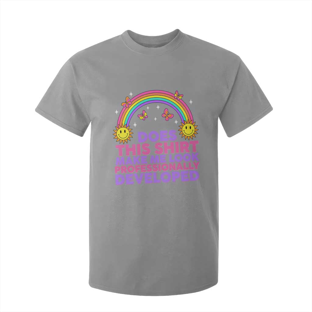 Does This Shirt Make Me Look Professionally Developed T Shirt For Kid Retro Rainbow Butterfly Sarcastic Professional Development PD Humor TS02 Sport Gray Print Your Wear