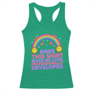 Does This Shirt Make Me Look Professionally Developed Racerback Tank Top Retro Rainbow Butterfly Sarcastic Professional Development PD Humor TS02 Irish Green Print Your Wear
