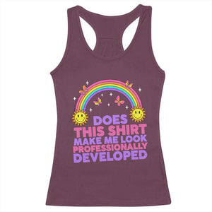 Does This Shirt Make Me Look Professionally Developed Racerback Tank Top Retro Rainbow Butterfly Sarcastic Professional Development PD Humor TS02 Maroon Print Your Wear