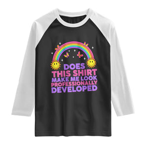 Does This Shirt Make Me Look Professionally Developed Raglan Shirt Retro Rainbow Butterfly Sarcastic Professional Development PD Humor TS02 Black White Print Your Wear