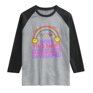 Does This Shirt Make Me Look Professionally Developed Raglan Shirt Retro Rainbow Butterfly Sarcastic Professional Development PD Humor TS02 Heather Gray Black Print Your Wear