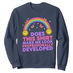 Does This Shirt Make Me Look Professionally Developed Sweatshirt Retro Rainbow Butterfly Sarcastic Professional Development PD Humor TS02 Navy Print Your Wear