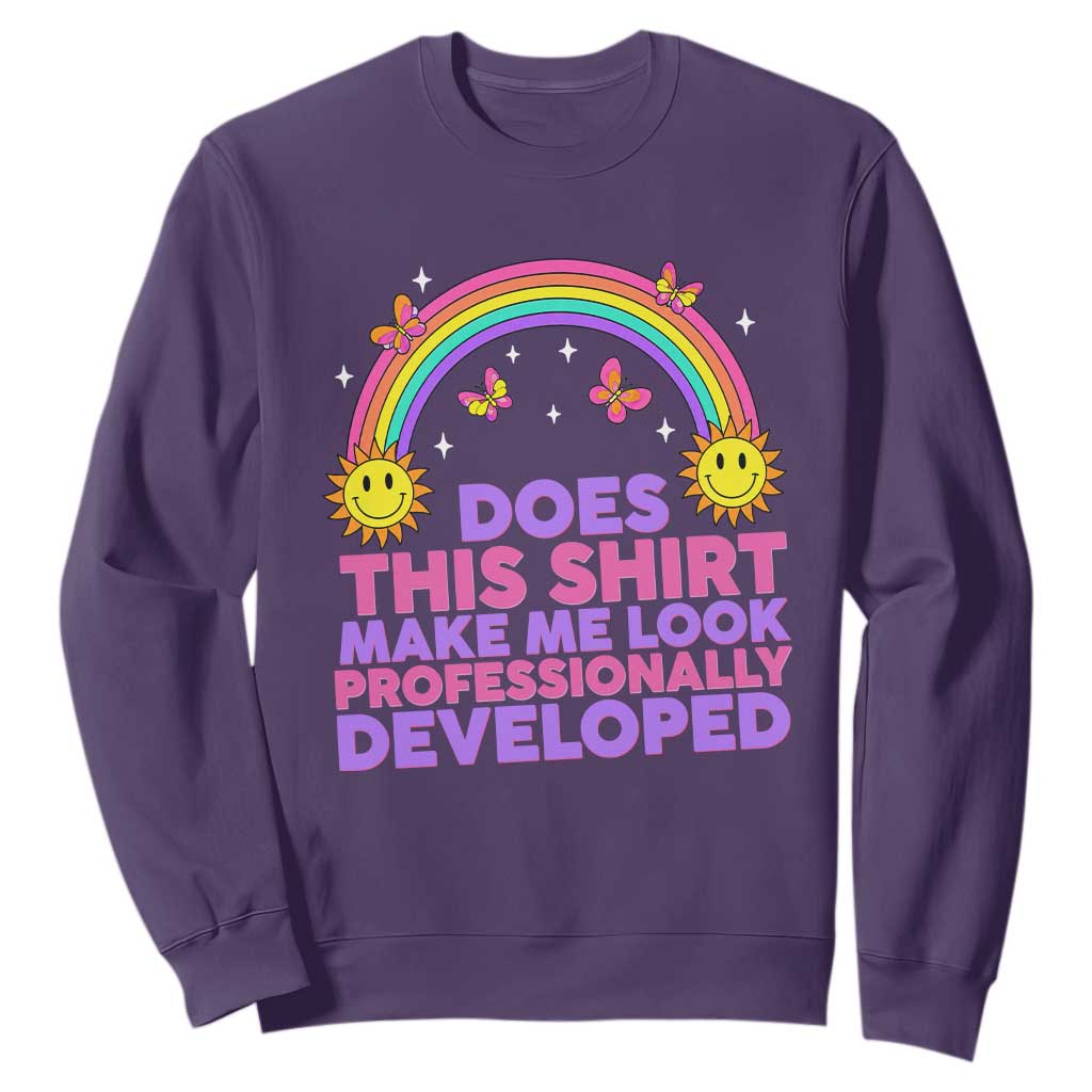 Does This Shirt Make Me Look Professionally Developed Sweatshirt Retro Rainbow Butterfly Sarcastic Professional Development PD Humor TS02 Purple Print Your Wear
