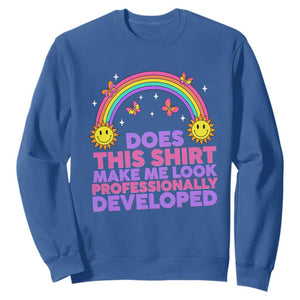 Does This Shirt Make Me Look Professionally Developed Sweatshirt Retro Rainbow Butterfly Sarcastic Professional Development PD Humor TS02 Royal Blue Print Your Wear