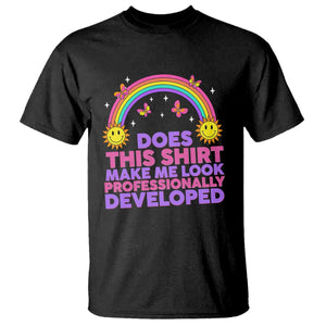 Does This Shirt Make Me Look Professionally Developed T Shirt Retro Rainbow Butterfly Sarcastic Professional Development PD Humor TS02 Black Print Your Wear