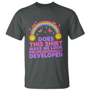 Does This Shirt Make Me Look Professionally Developed T Shirt Retro Rainbow Butterfly Sarcastic Professional Development PD Humor TS02 Dark Heather Print Your Wear