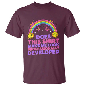 Does This Shirt Make Me Look Professionally Developed T Shirt Retro Rainbow Butterfly Sarcastic Professional Development PD Humor TS02 Maroon Print Your Wear