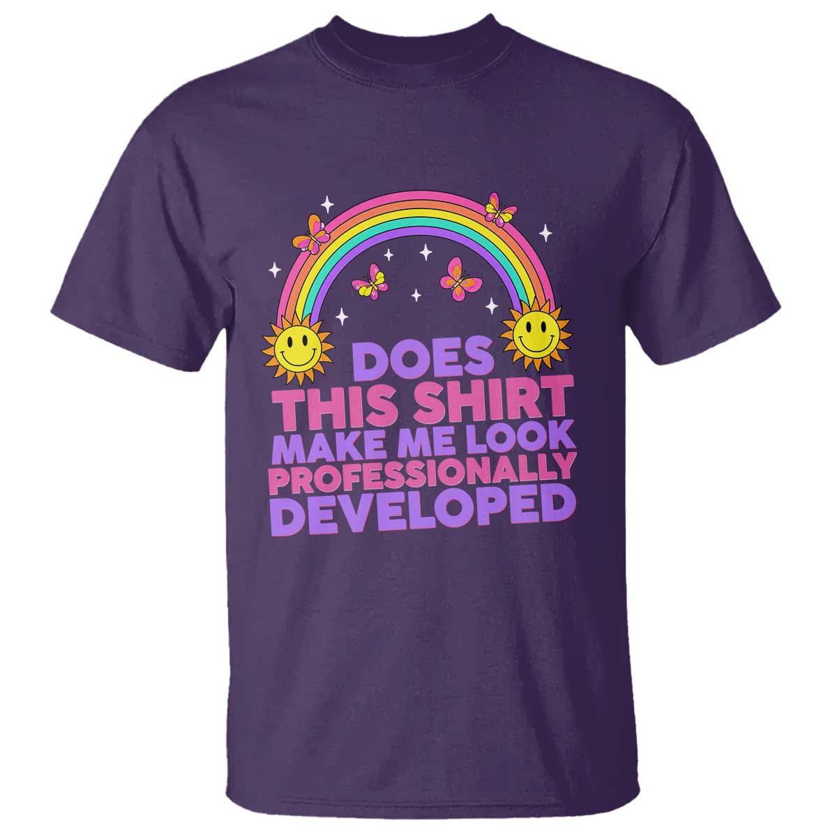 Does This Shirt Make Me Look Professionally Developed T Shirt Retro Rainbow Butterfly Sarcastic Professional Development PD Humor TS02 Purple Print Your Wear