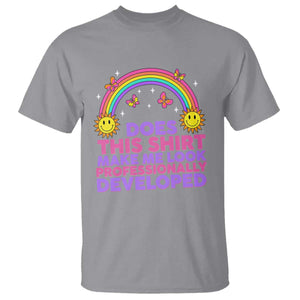 Does This Shirt Make Me Look Professionally Developed T Shirt Retro Rainbow Butterfly Sarcastic Professional Development PD Humor TS02 Sport Gray Print Your Wear