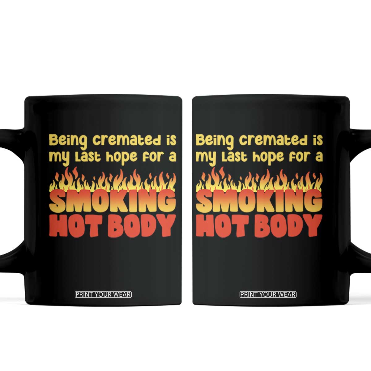 Being Cremated Is My Last Hope For A Smokin Hot Body Coffee Mug Funny Sarcastic Humor Dark Comedy