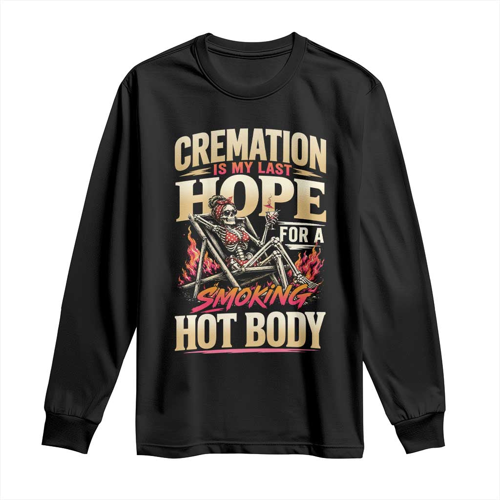 Cremation Is My Last Hope For A Smokin Hot Body Skeleton Bikini Long Sleeve Shirt Retro Beach Dark Humor