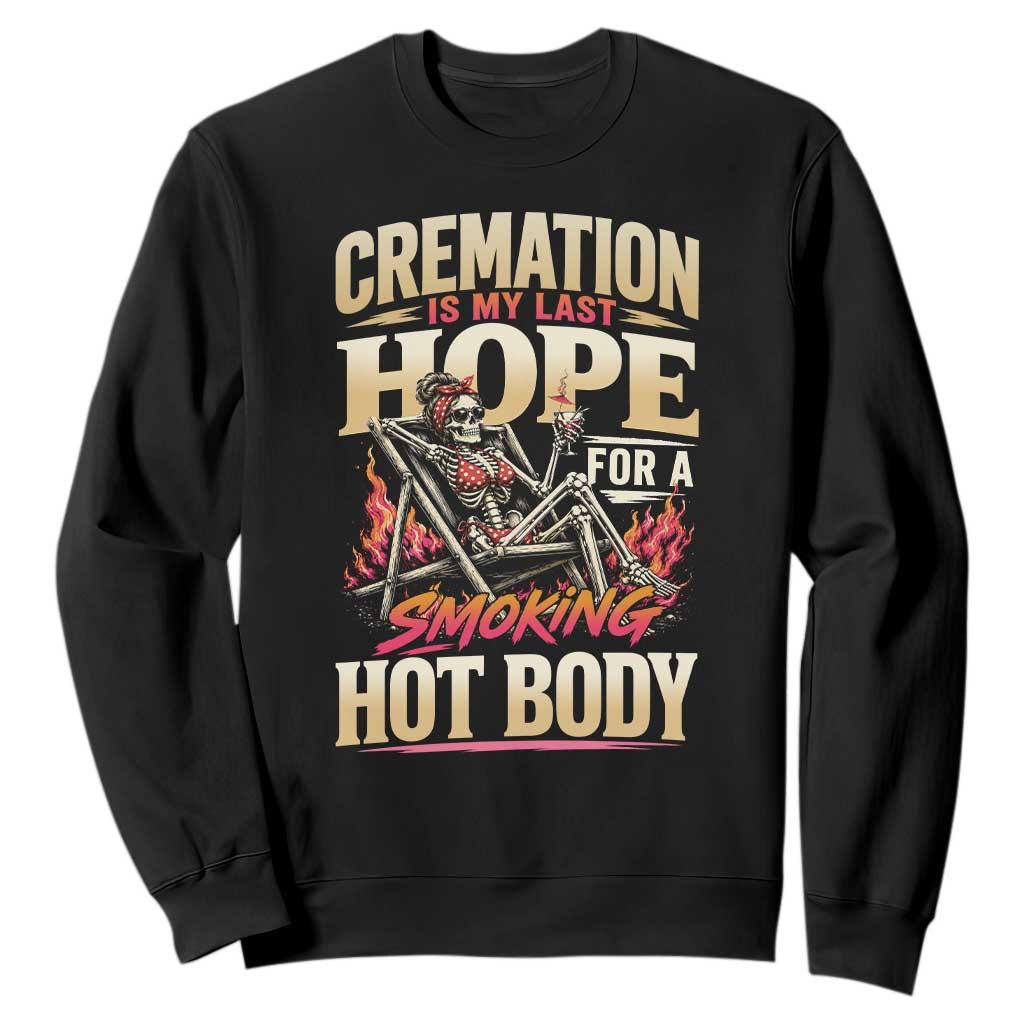 Cremation Is My Last Hope For A Smokin Hot Body Skeleton Bikini Sweatshirt Retro Beach Dark Humor