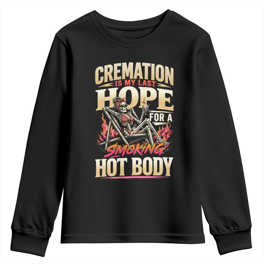Cremation Is My Last Hope For A Smokin Hot Body Skeleton Bikini Youth Sweatshirt Retro Beach Dark Humor
