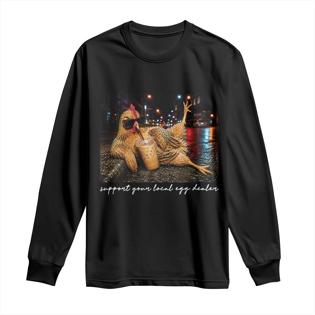Support Your Local Egg Dealer Chicken Sipping Iced Coffee Graphic Long Sleeve Shirt Funny Homesteading Farm Life TS02 Black Print Your Wear