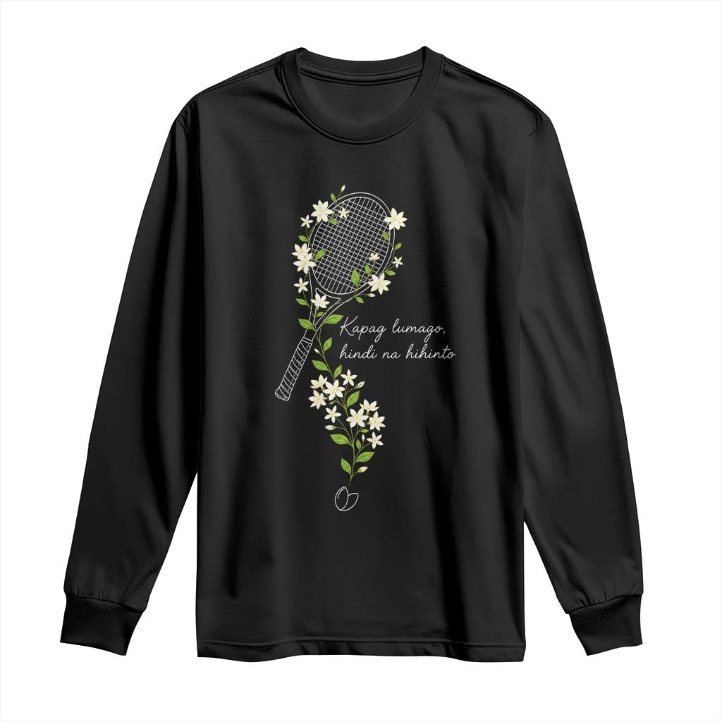 Sampaguita Floral Tennis Racket Graphic Long Sleeve Shirt Kapag Lumago Hindi Na Hihinto White Jasmine Tagalog Motivational
