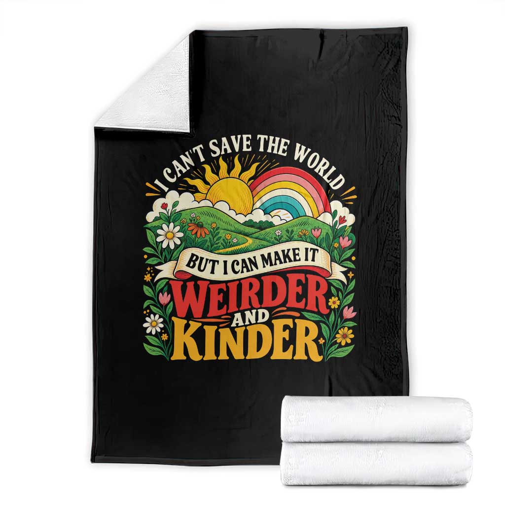 I Cant Save The World Make It Weirder And Kinder Retro Hippie Throw Blanket Kindness Positivity Uplifting Gift Rainbow Wildflower