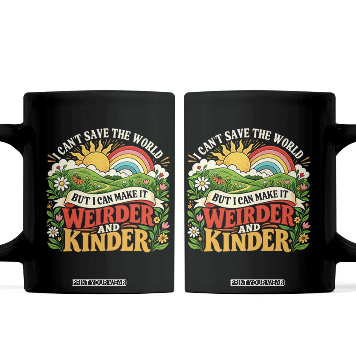 I Cant Save The World Make It Weirder And Kinder Retro Hippie Coffee Mug Kindness Positivity Uplifting Gift Rainbow Wildflower