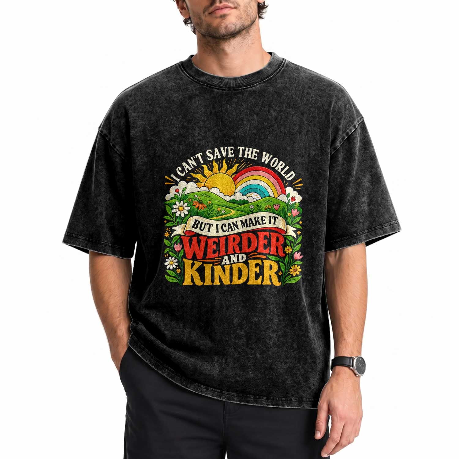 I Cant Save The World Make It Weirder And Kinder Retro Hippie Washed Cotton T-Shirt Kindness Positivity Uplifting Gift Rainbow Wildflower