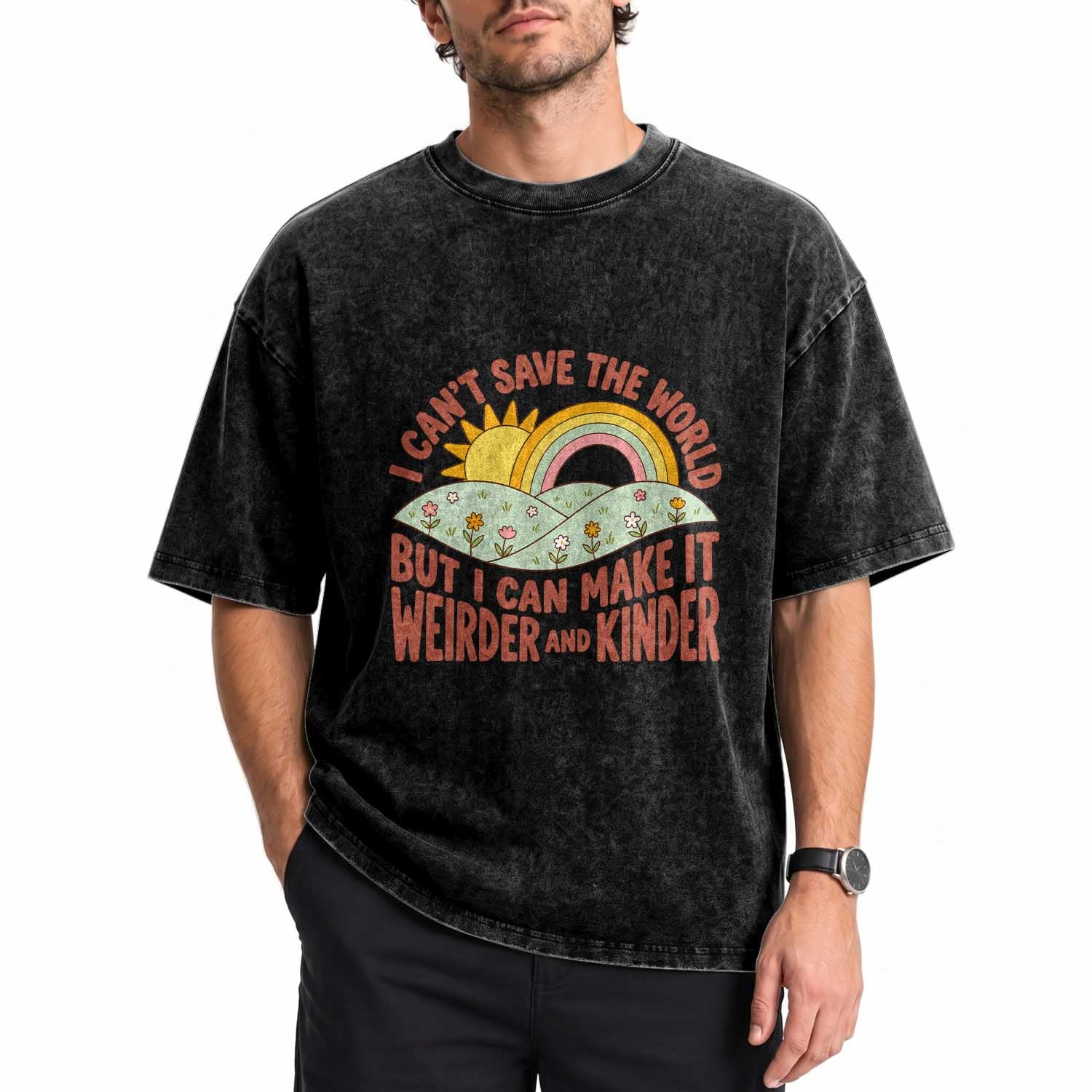 I Cant Save The World Make It Weirder And Kinder Earthy Rainbow Washed Cotton T-Shirt Retro Vibe Kindness Positivity Uplifting Gift