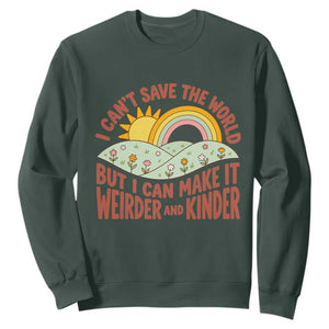 I Cant Save The World Make It Weirder And Kinder Earthy Rainbow Sweatshirt Retro Vibe Kindness Positivity Uplifting Gift