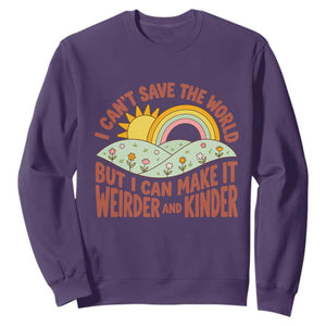I Cant Save The World Make It Weirder And Kinder Earthy Rainbow Sweatshirt Retro Vibe Kindness Positivity Uplifting Gift