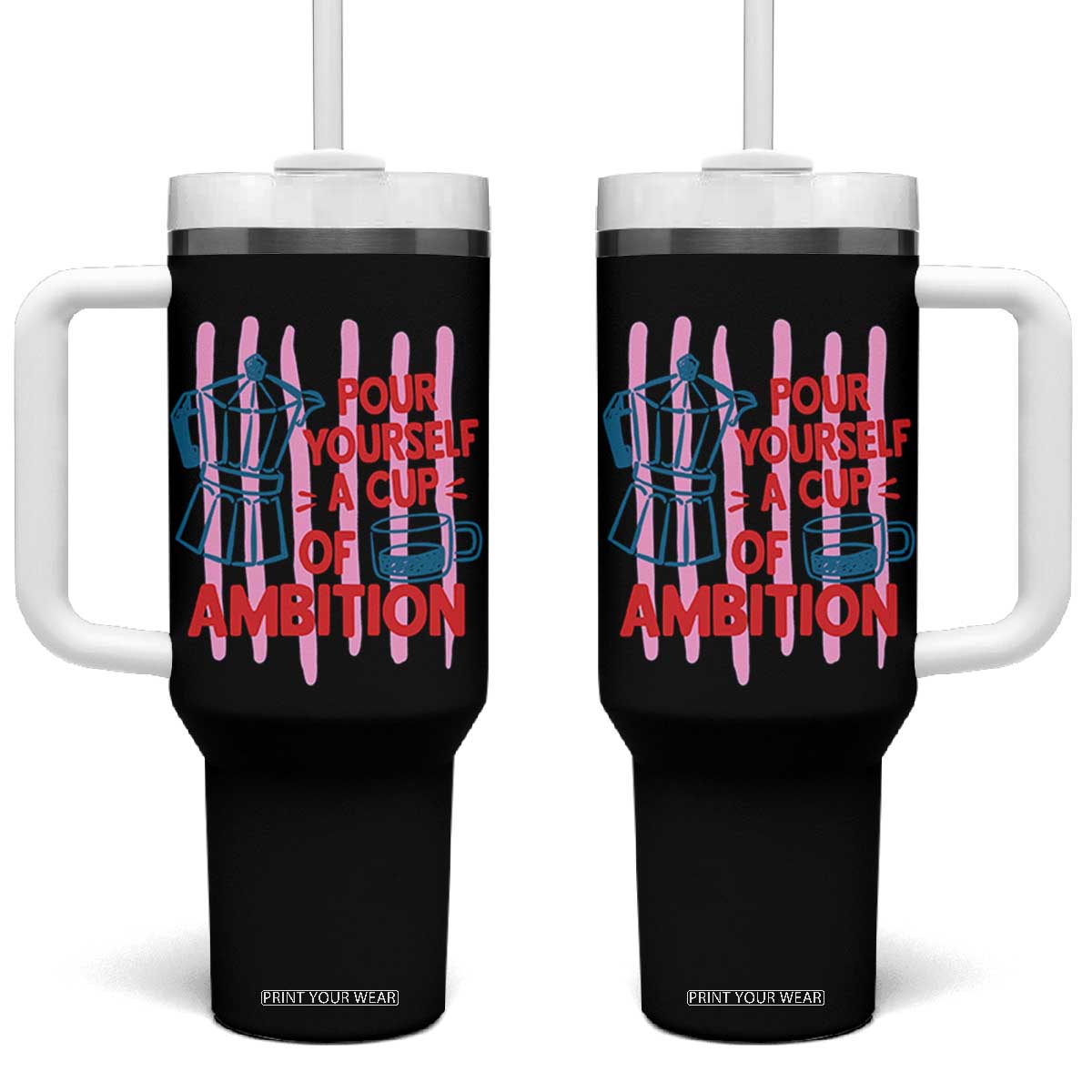 Pour Yourself A Cup Of Ambition Inspirational Quote Tumbler With Handle Espresso Moka Pot Morning Coffee Graphic