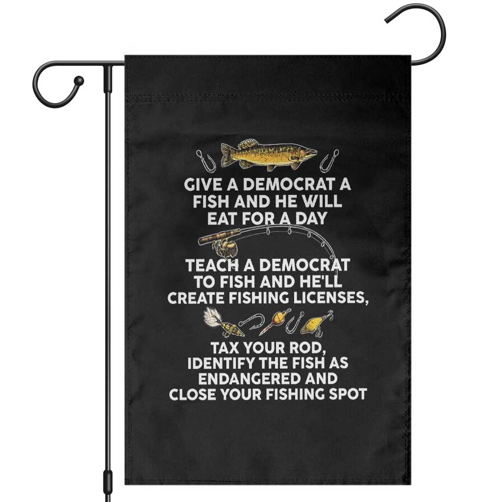 Teach A Democrat To Fish He Will Tax Your Rod Garden Flag Funny Conservative Fishing Humor Graphic