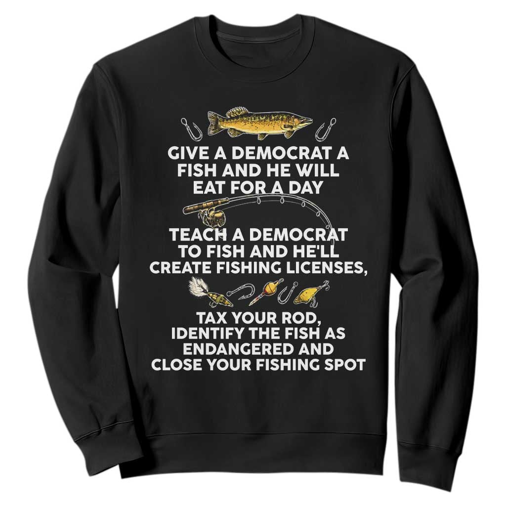Teach A Democrat To Fish He Will Tax Your Rod Sweatshirt Funny Conservative Fishing Humor Graphic