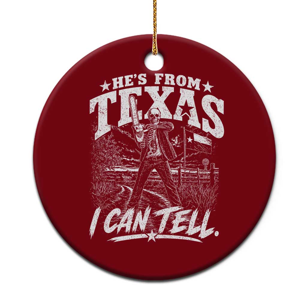 Hes From Texas I Can Tell Skeleton Horror Graphic Ceramic Ornament Wielding A Chainsaw Lone Star Flag
