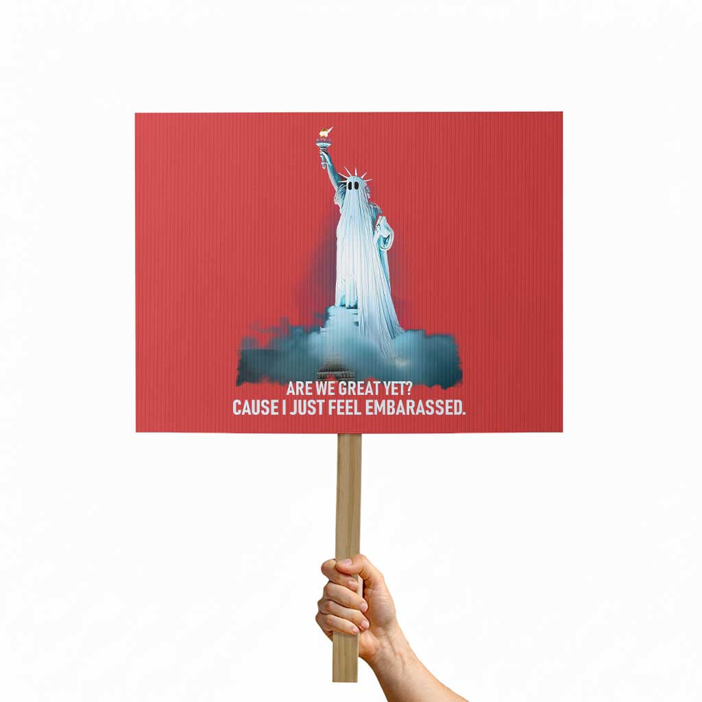 Statue of Liberty Ghost Protest Sign Are We Great Yet Cause I Just Feel Embarrased TS02 Horizontal 18
