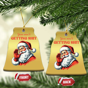 Funny Santa Christmas Ornament You Ain't Getting Shit Retro TS02 Bell Flake Gold Print Your Wear