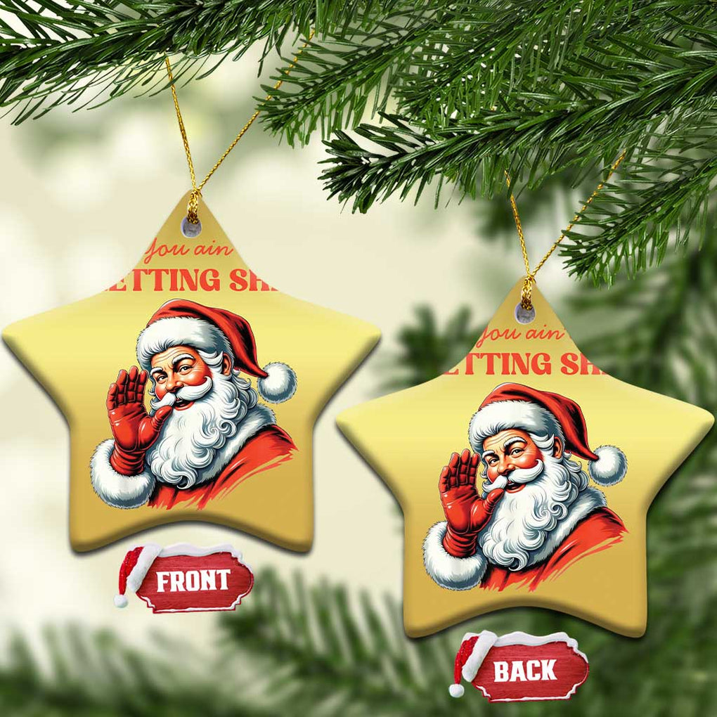 Funny Santa Christmas Ornament You Ain't Getting Shit Retro TS02 Star Gold Print Your Wear