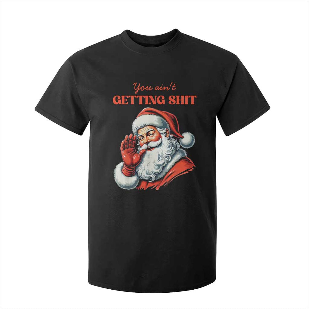 Funny Santa T Shirt For Kid You Ain't Getting Shit Retro TS02 Black Print Your Wear