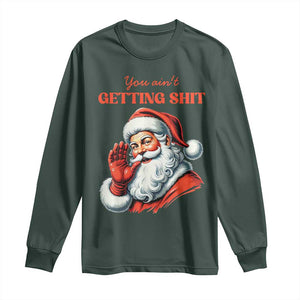 Funny Santa Long Sleeve Shirt You Ain't Getting Shit Retro TS02 Dark Forest Green Print Your Wear