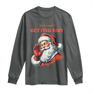 Funny Santa Long Sleeve Shirt You Ain't Getting Shit Retro TS02 Dark Heather Print Your Wear