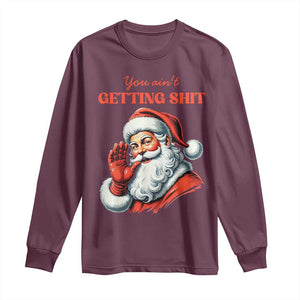 Funny Santa Long Sleeve Shirt You Ain't Getting Shit Retro TS02 Maroon Print Your Wear