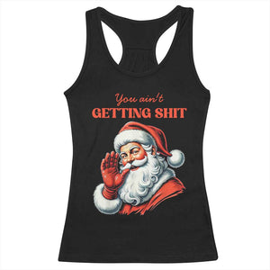 Funny Santa Racerback Tank Top You Ain't Getting Shit Retro TS02 Black Print Your Wear