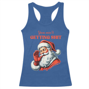 Funny Santa Racerback Tank Top You Ain't Getting Shit Retro TS02 Royal Blue Print Your Wear