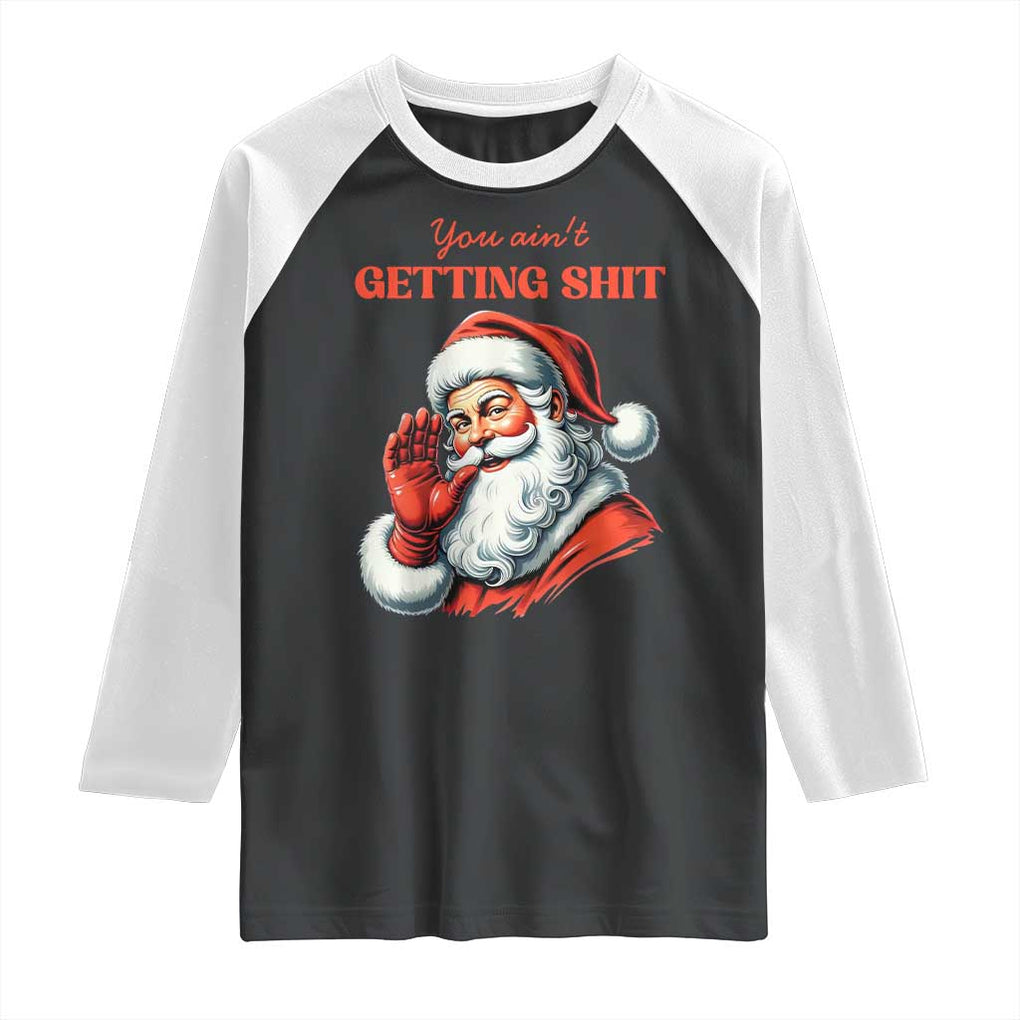 Funny Santa Raglan Shirt You Ain't Getting Shit Retro TS02 Black White Print Your Wear