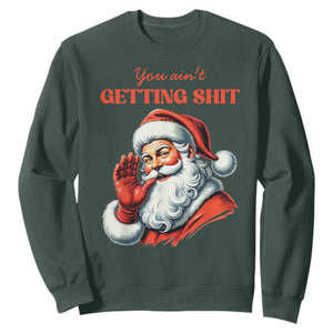 Funny Santa Sweatshirt You Ain't Getting Shit Retro TS02 Dark Forest Green Print Your Wear