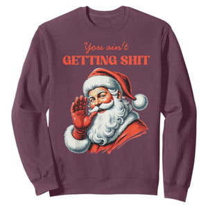 Funny Santa Sweatshirt You Ain't Getting Shit Retro TS02 Maroon Print Your Wear