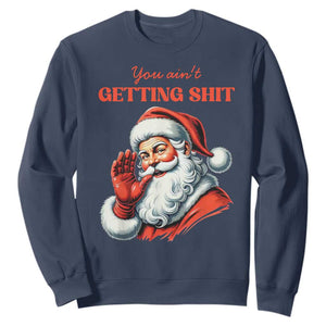 Funny Santa Sweatshirt You Ain't Getting Shit Retro TS02 Navy Print Your Wear